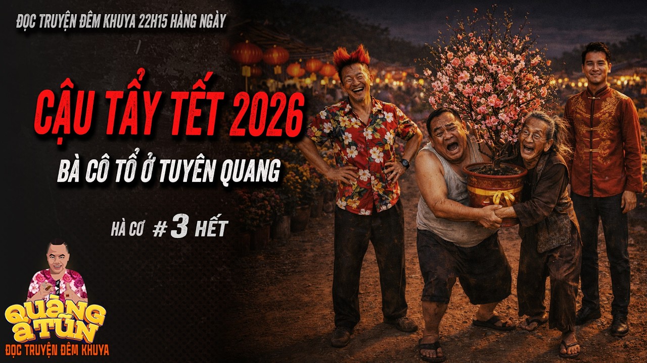 HOT | Truyện ma làng quê Quàng  A Tũn : CẬU TẨY TẾT 2026 Bà cô tổ ở Tuyên Quang tập 3 hết