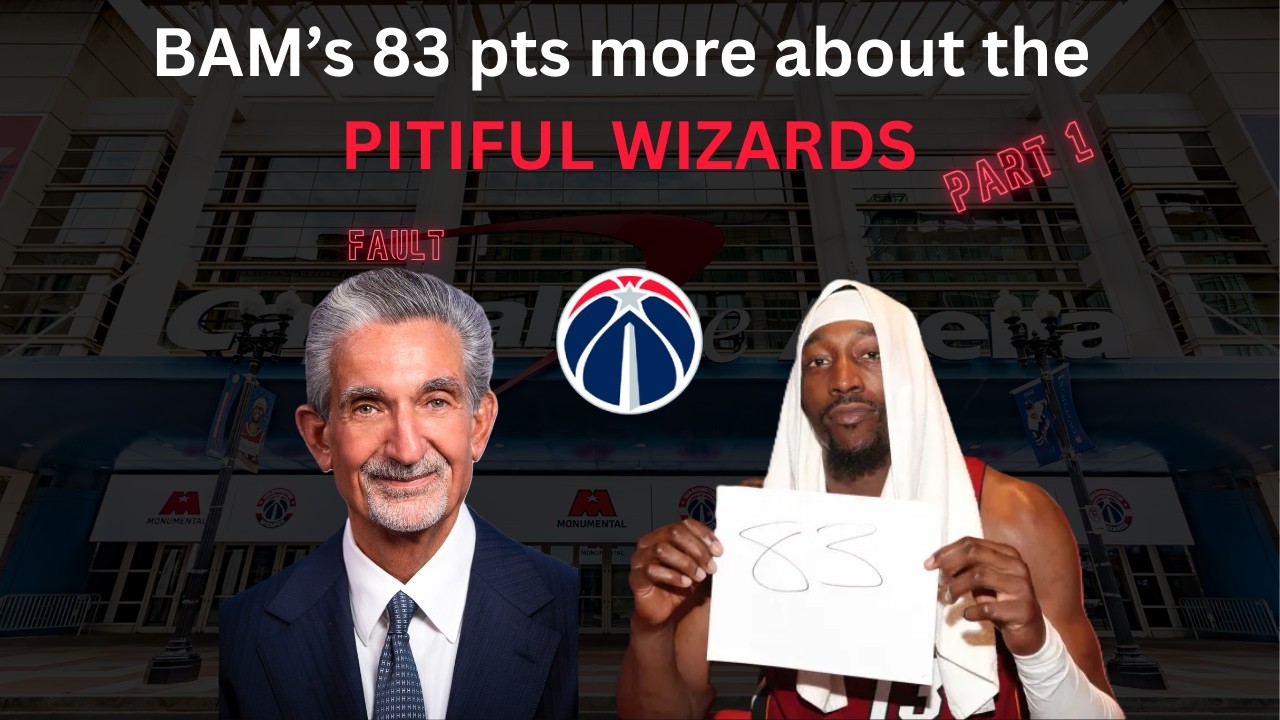 All the Wizards Fault part 1: Wizards gave Bam 83 points, Capital ONe Arena History