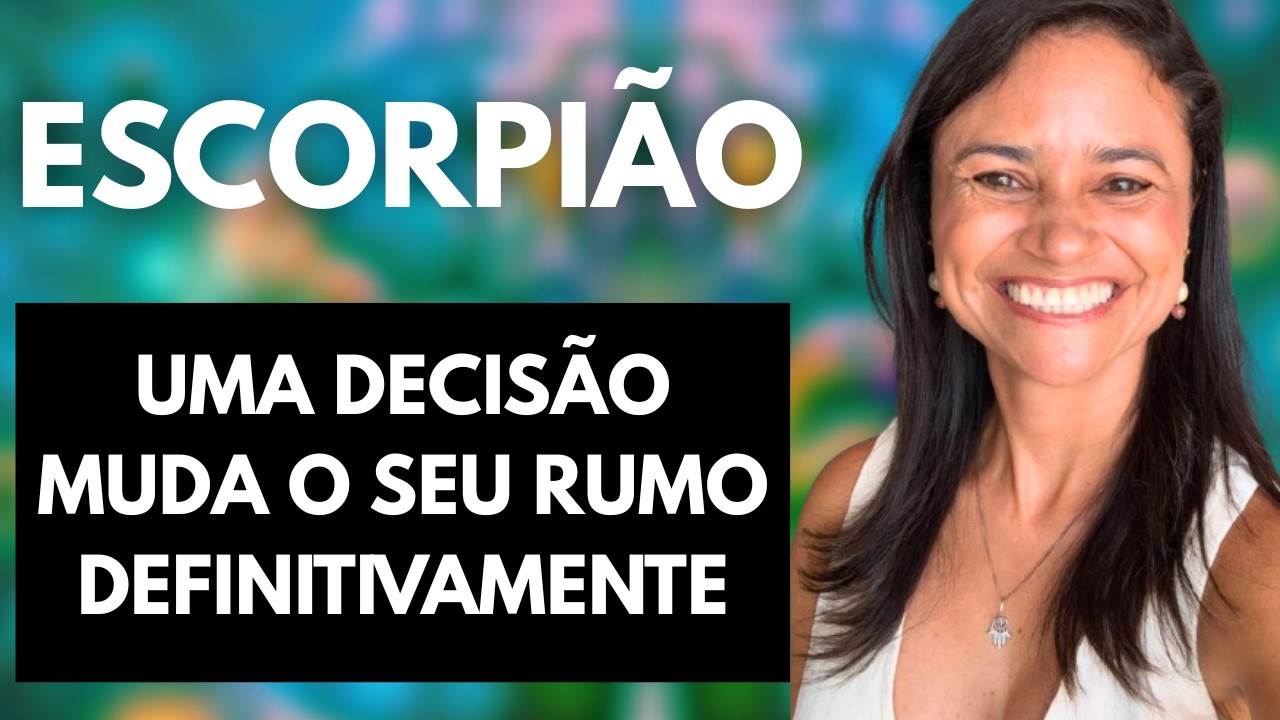 ♏ ESCORPIÃO – UMA DECISÃO MUDA O SEU RUMO DEFINITIVAMENTE