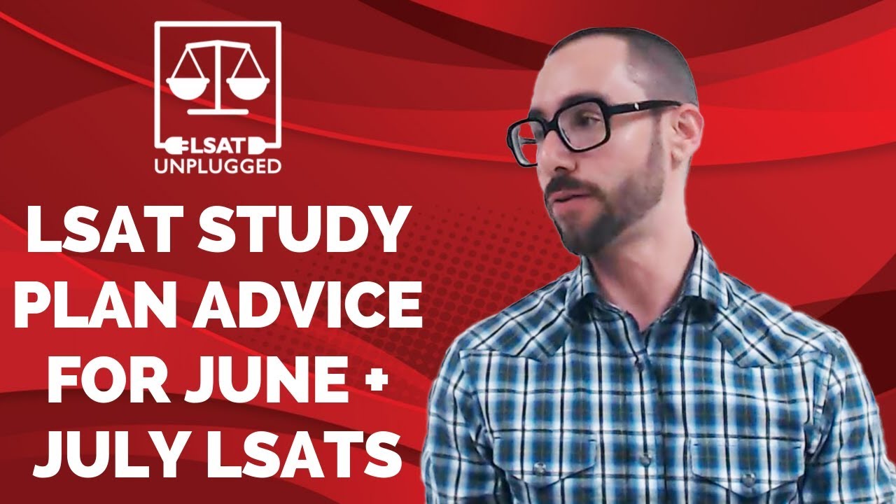 LSAT Study Plan Advice for June + July LSATs