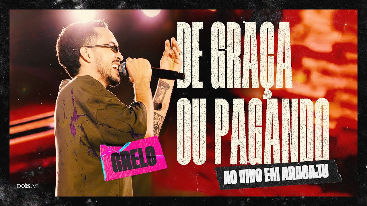 Grelo - DE GRAÇA OU PAGANDO (Ao Vivo Em Aracaju)