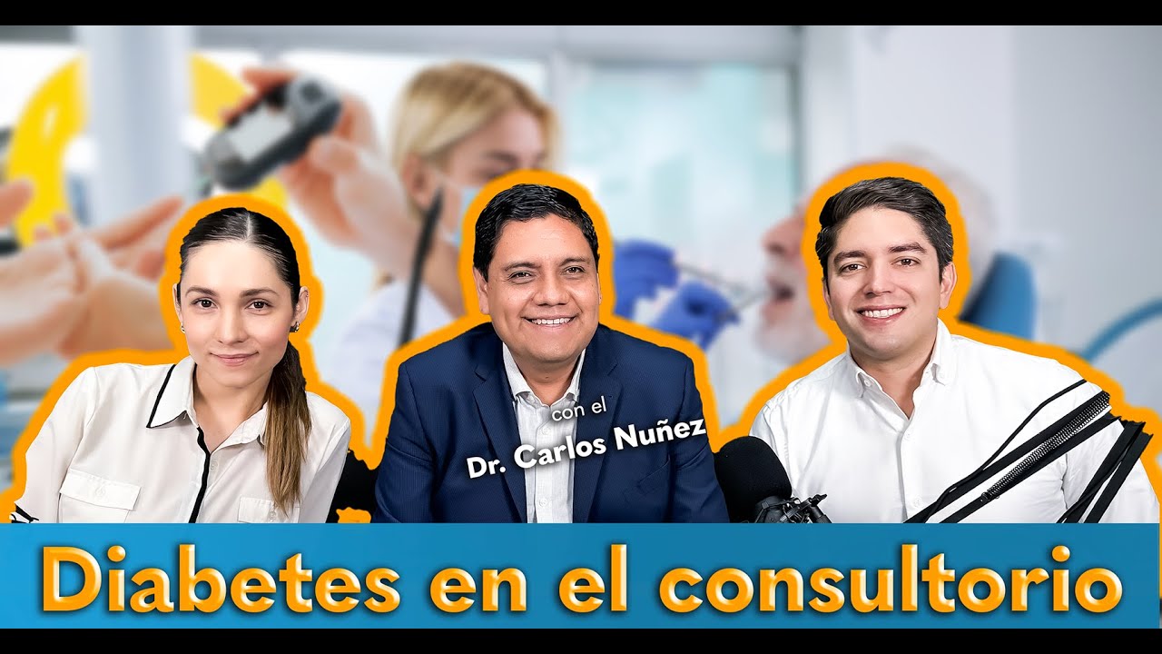 Manejo del paciente con diabetes en el consultorio Dental con el Dr. Carlos Núñez.