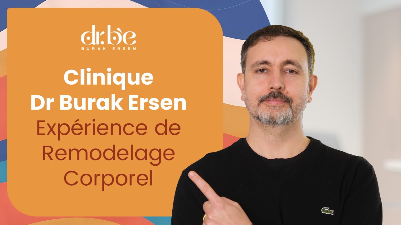 Clinique Dr Burak Ersen - Exp&eacute;rience de Remodelage Corporel