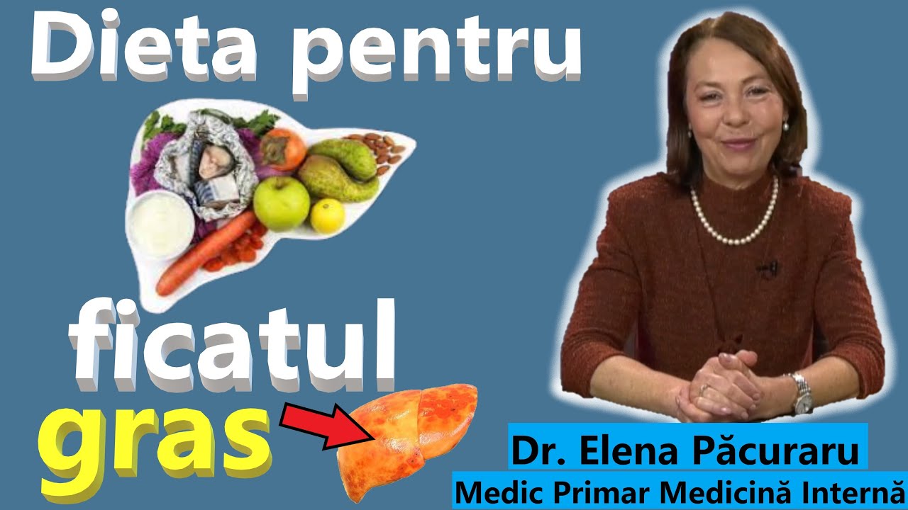 DIETA PENTRU FICATUL GRAS: DR. ELENA PACURARU - MEDIC PRIMAR MEDICINA INTERNA