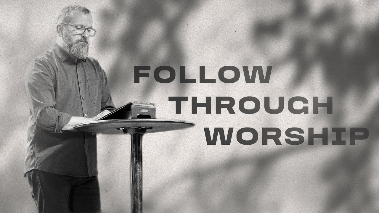 Follow through Worship