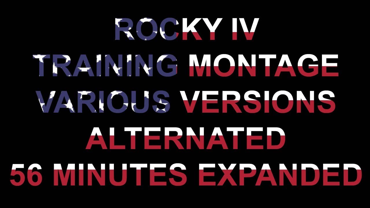 ROCKY IV TRAINING MONTAGE VARIOUS VERSIONS ALTERNATED 56 MINUTES EXPANDED