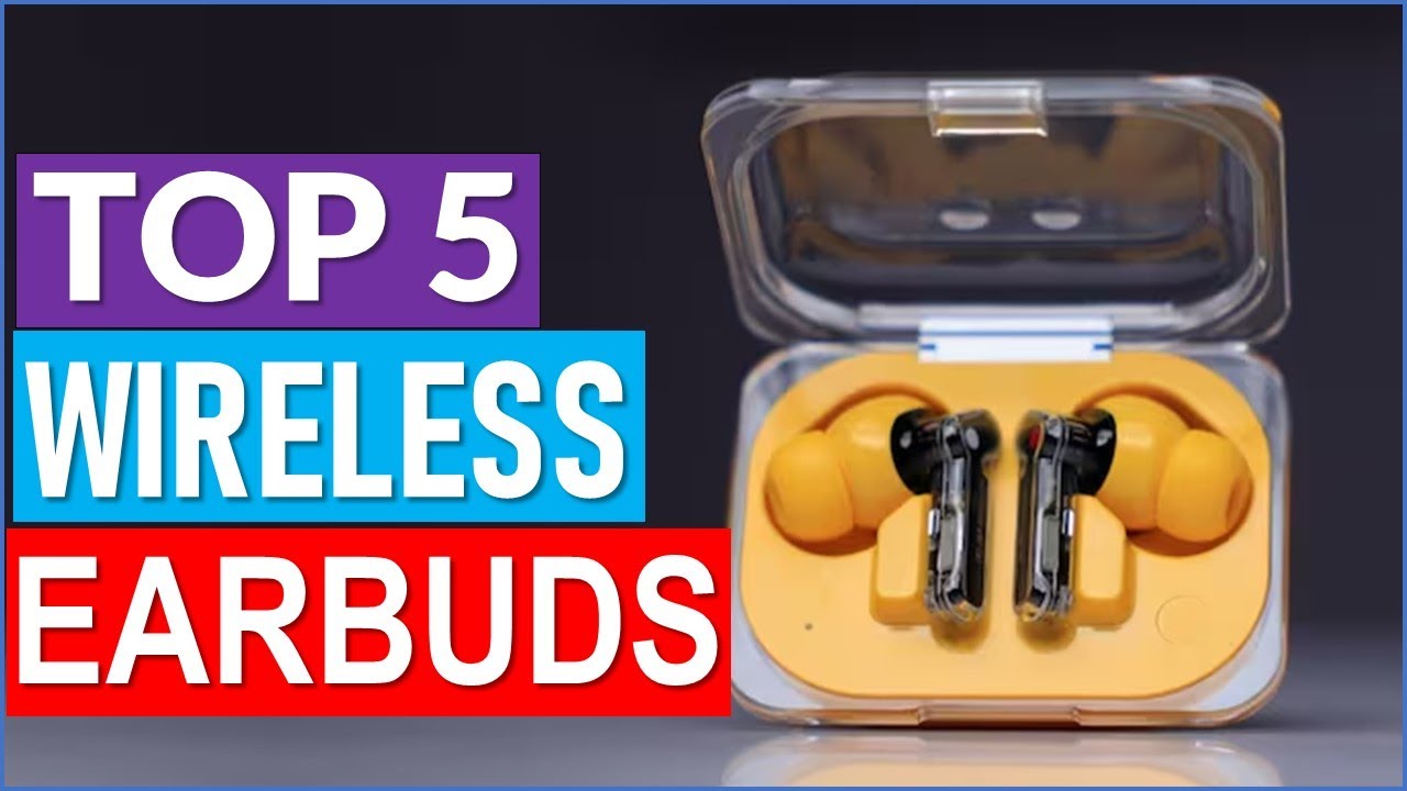 Top 5 Best Wireless Earbuds in 2025