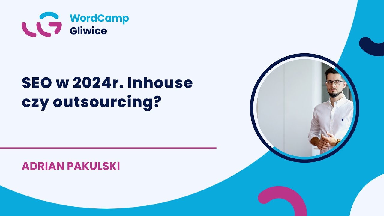 [WCGL24] SEO w 2024r. Inhouse czy outsourcing? - Adrian Pakulski