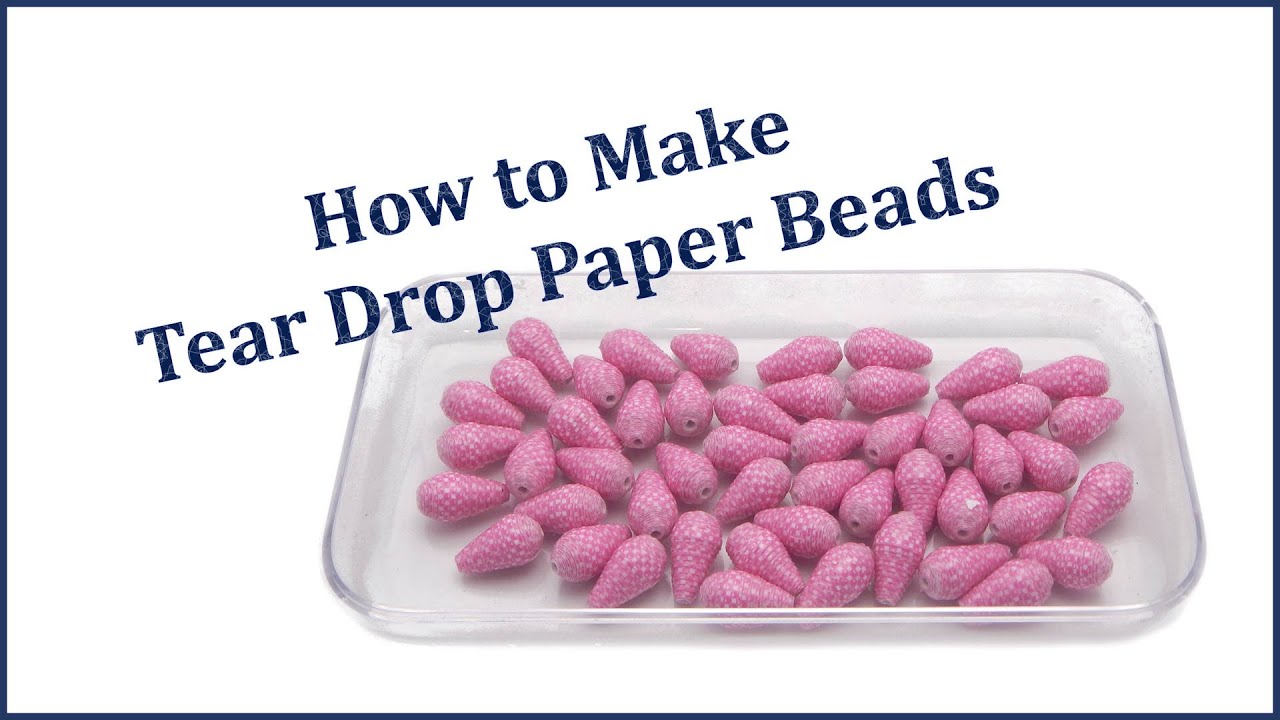How to Make Tear Drop Paper Beads