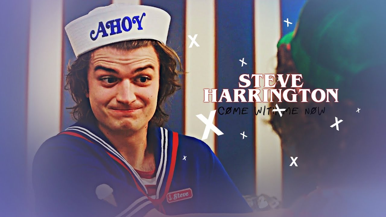 Steve Harrington | Come with me now (+S3)