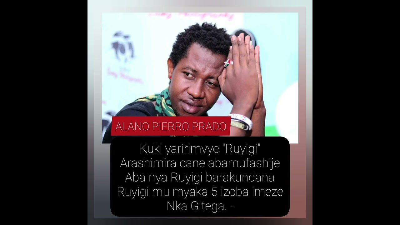 Ruyigi ni yo ndirimbo ya Alano Pierro Prado, yafashijwe na nde?