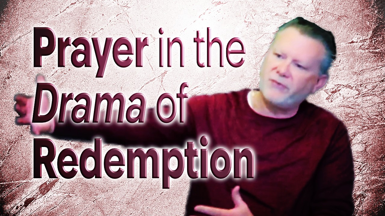 Prayer in the Drama of Redemption - The Shape of Faithful Prayer