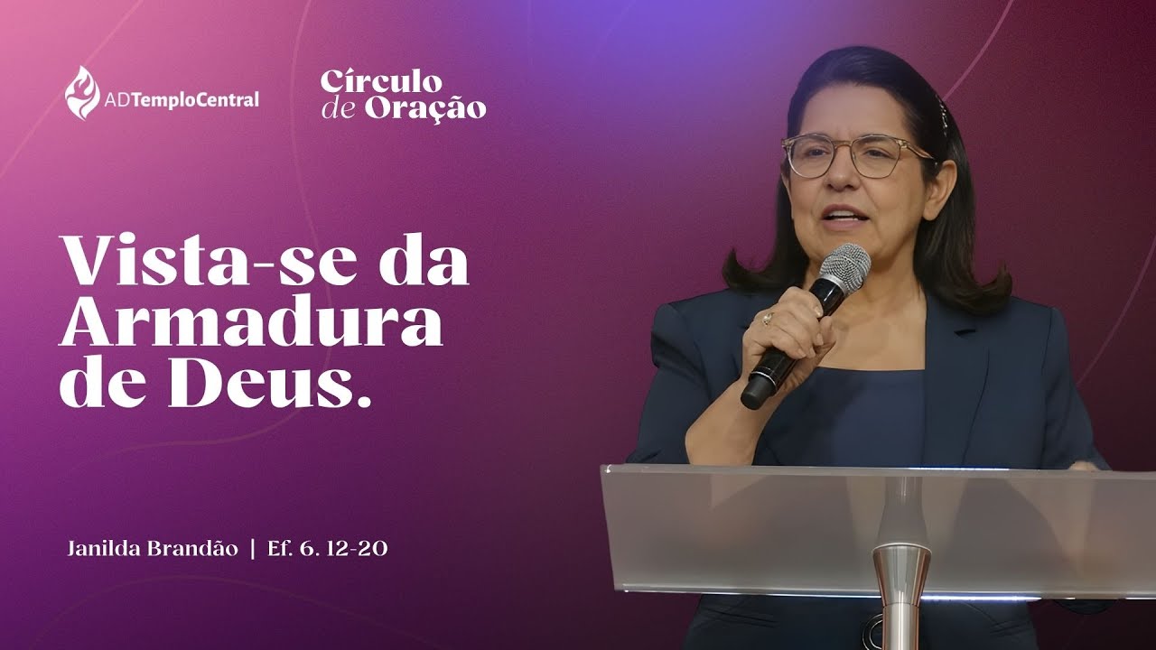 AD Templo Central l Oração l Janilda Brandão - Vista-se da Armadura de Deus. Ef. 6. 12-20