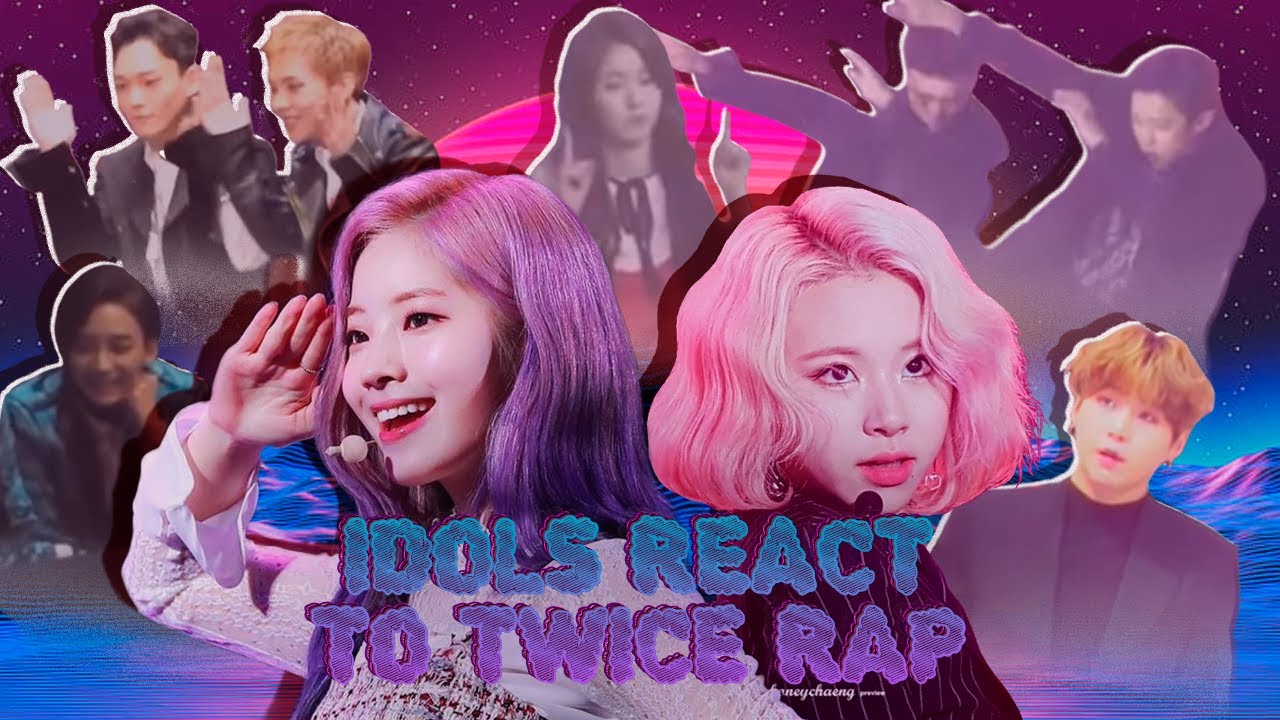 Idols react to TWICE's Dahyun & Chaeyoung Rap