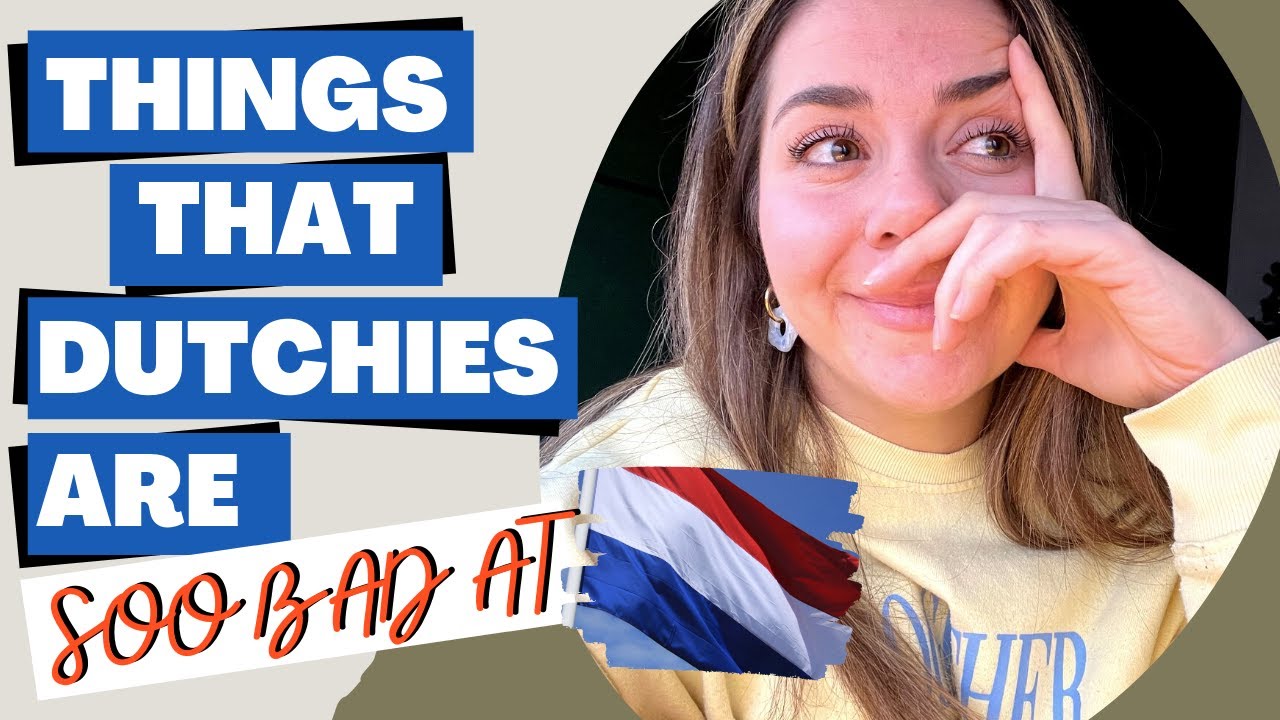 Tr sub) 9 THINGS THAT DUTCH PEOPLE ARE REALLY BAD AT! LIFE DRAINING SIDE OF DUTCHIES