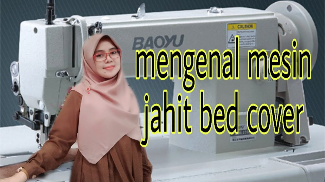 MENGENAL JENIS MESIN UNTUK JAHIT BED COVER