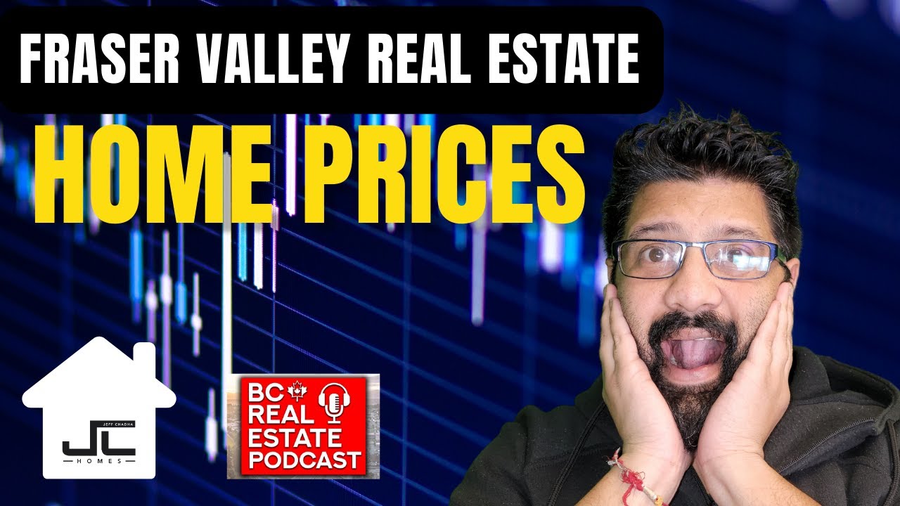 Fraser Valley Real Estate Home Prices - British Columbia Real Estate Podcast