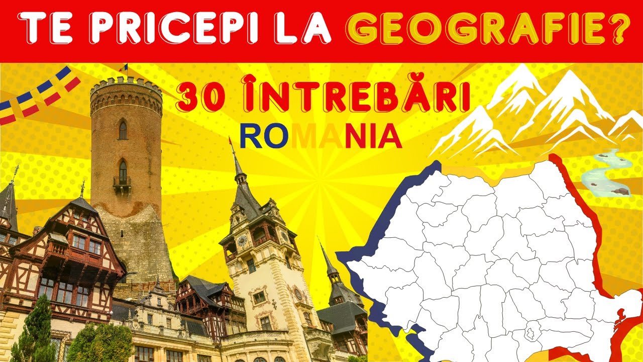 Cât de bine cunoști Geografia României? #2 | 30 de întrebări