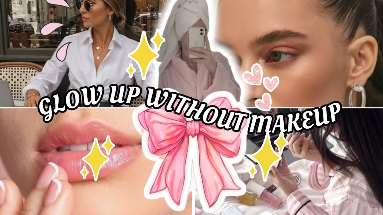 Glow Up Without Makeup | 40 Natural Habits That Actually Work