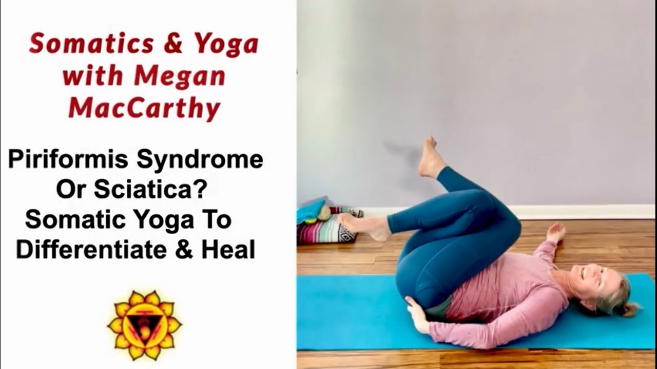 Piriformis Syndrome or Sciatica? Somatic Yoga to Differentiate & Heal