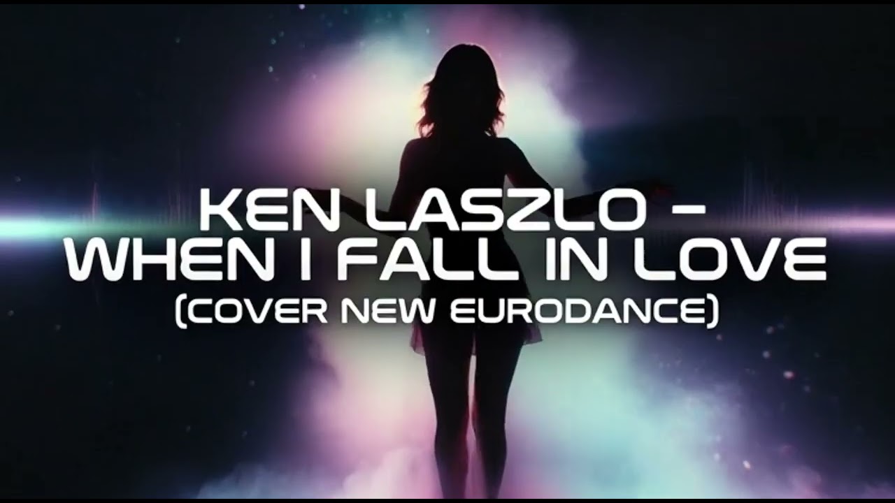 KEN LASZLO - WHEN I FALL IN LOVE (COVER NEW EURODANCE) (NEW VERSION)