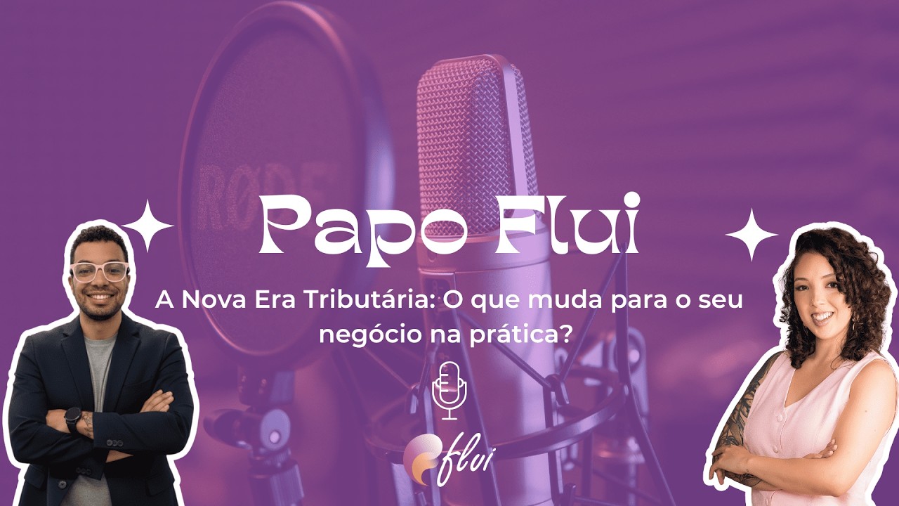 A Nova Era Tributária: O que muda para o seu negócio na prática? | PAPO FLUI S02EP01