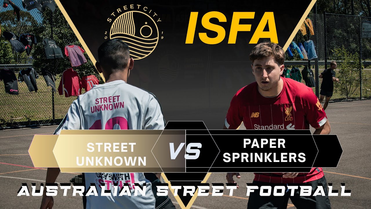 STREET UKNOWN V PAPER SPRINKLERS | ISFA/Street City - 3v3 Street Football, Australia | Quarter Final