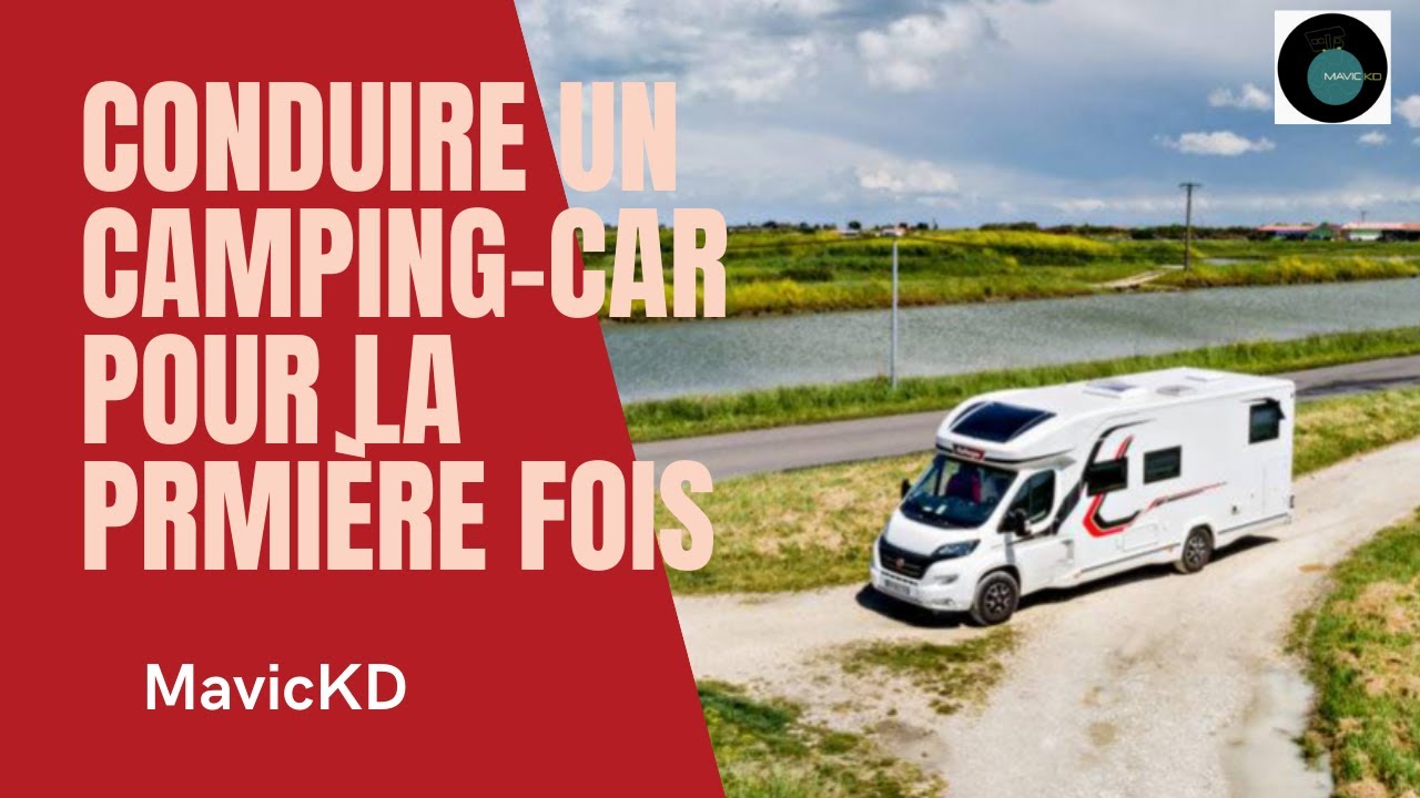 CONDUIRE UN CAMPING-CAR  POUR LA PREMIÈRE FOIS : CONSEILS POUR LES DÉBUTANTS