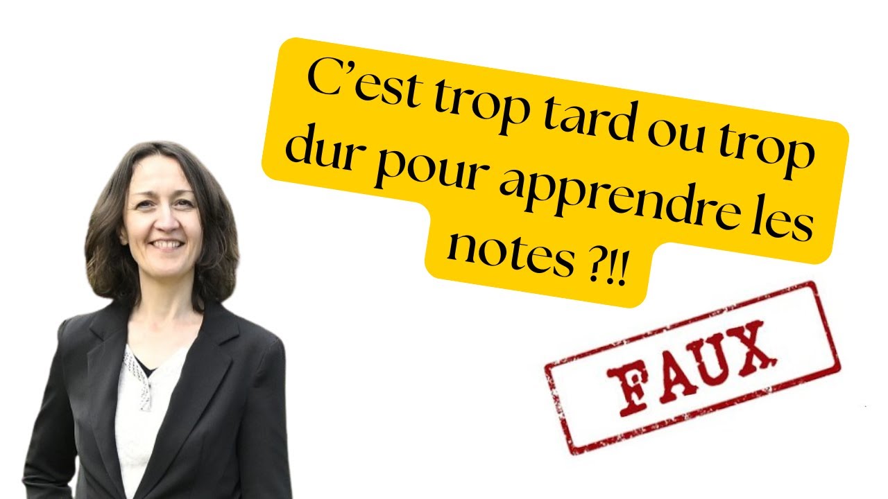 Il est trop tard ou c'est trop dur pour apprendre les notes?!