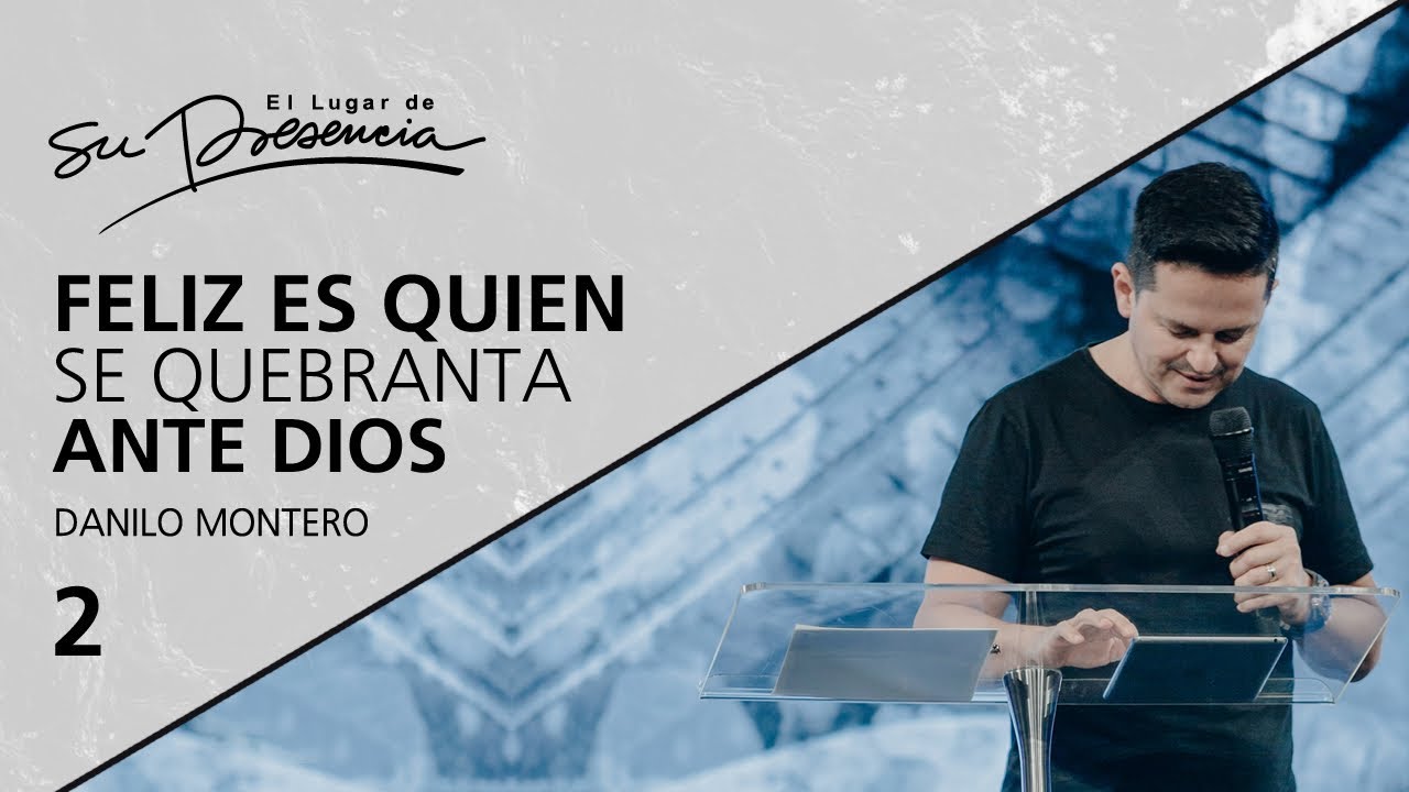 Feliz es quien se quebranta ante Dios (2/7) - Danilo Montero - 18 Agosto 2018