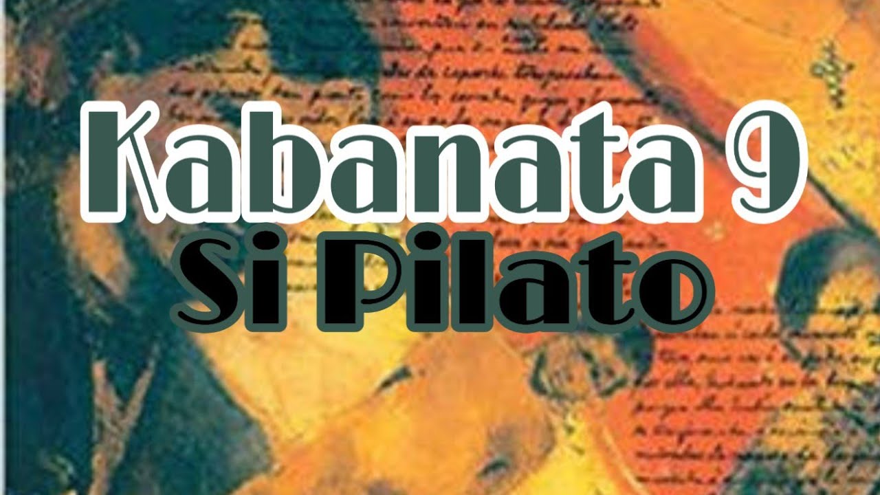 EL FILIBUSTERISMO Kabanata 9: Si Pilato