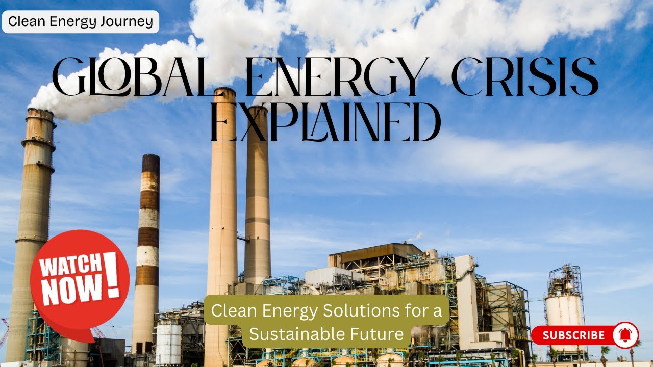 14 - Global Energy Crisis Explained &ndash; Clean Energy Solutions for a Sustainable Future