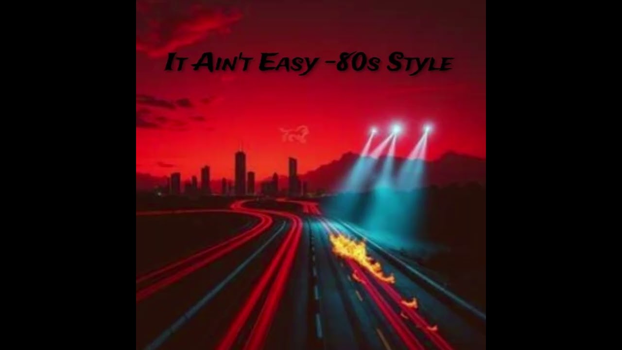 It Ain't Easy - 80s Style