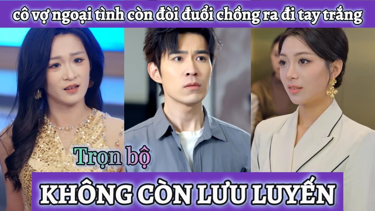 Vợ ngoại tình còn đòi đuổi chồng ra đi tay trắng, đến khi nhận ra anh là đại gia thật sự thì đã muộn