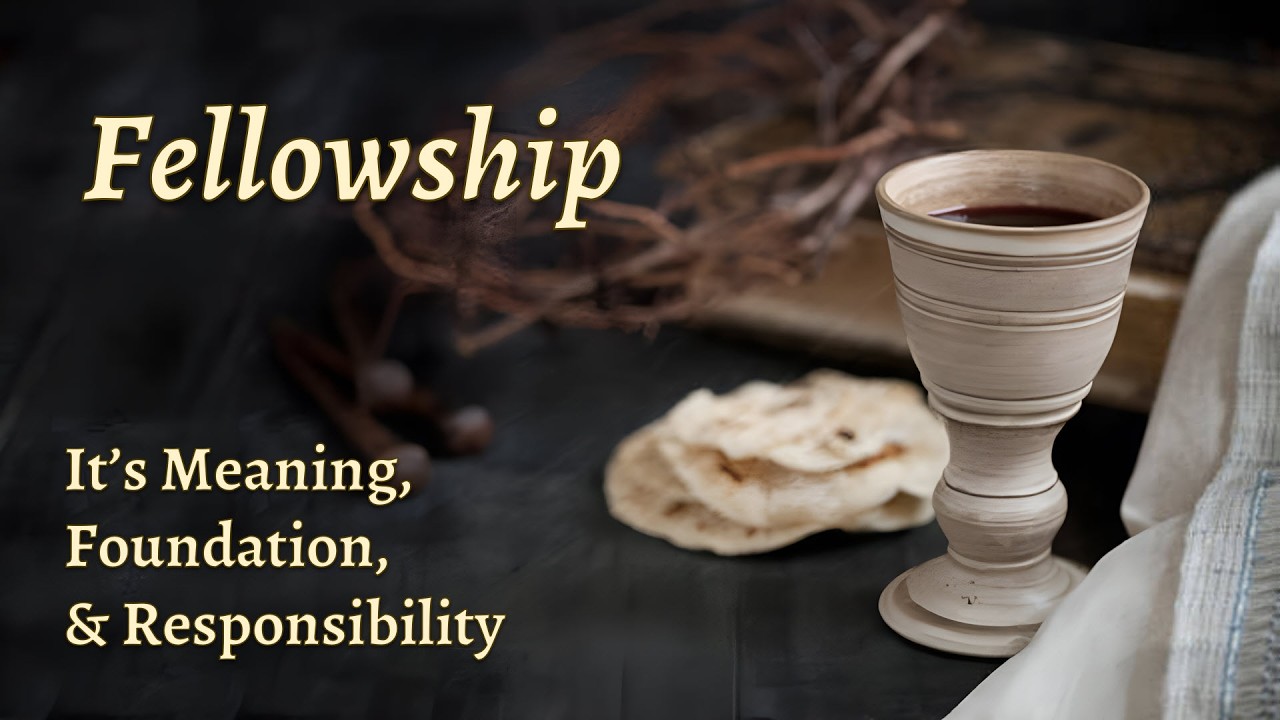 Fellowship - It's Meaning, Foundation, & Responsibility