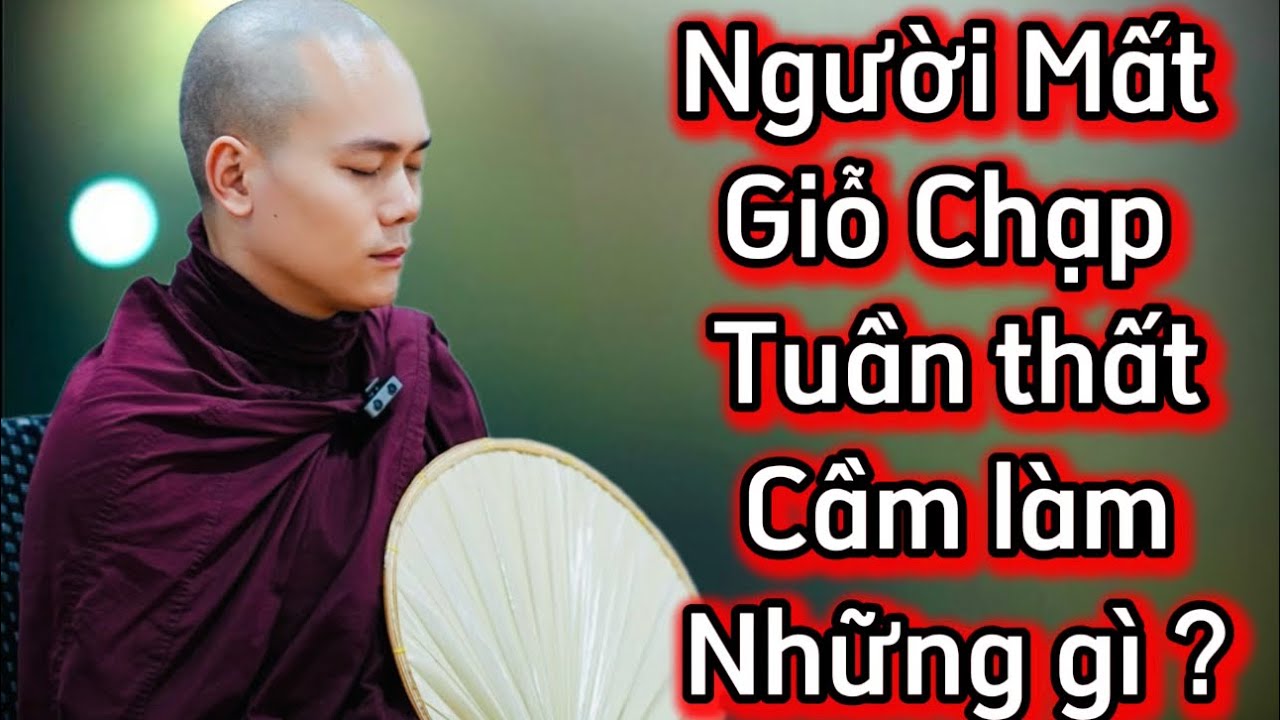 NGƯỜI MẤT , GIỖ CHẠP CẦN LÀM NHỮNG GÌ ( RẤT HAY ) - SƯ MINH QUÂN