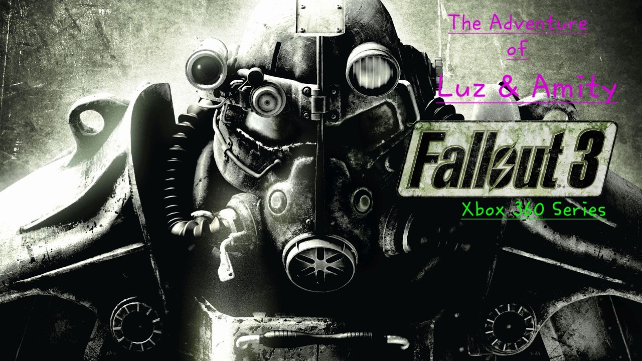 The Adventure of Luz & Amity: Fallout 3 - Xbox 360 Series: Ep.2: Enter the War Zone