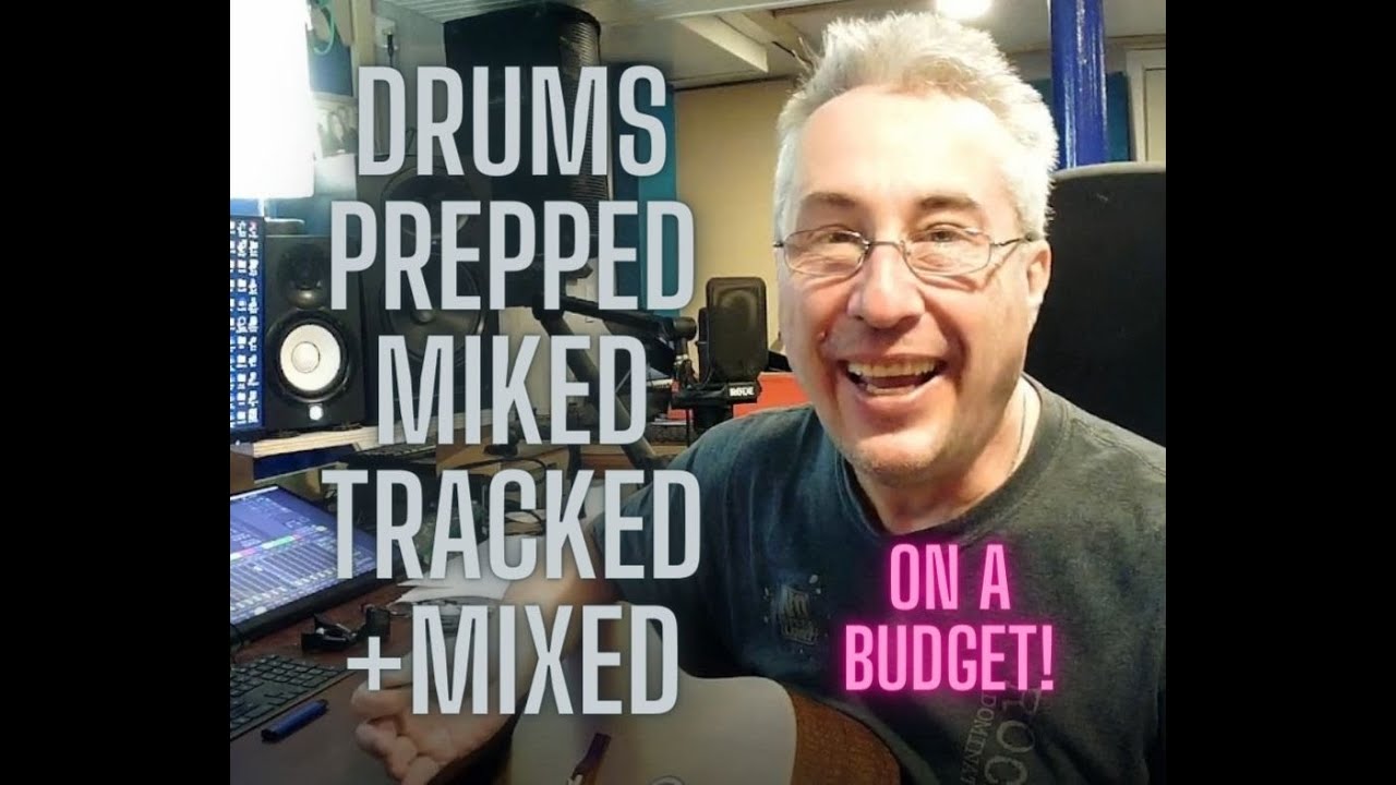Drums Prepped, Miked, Tracked, and Mixed. On a budget!