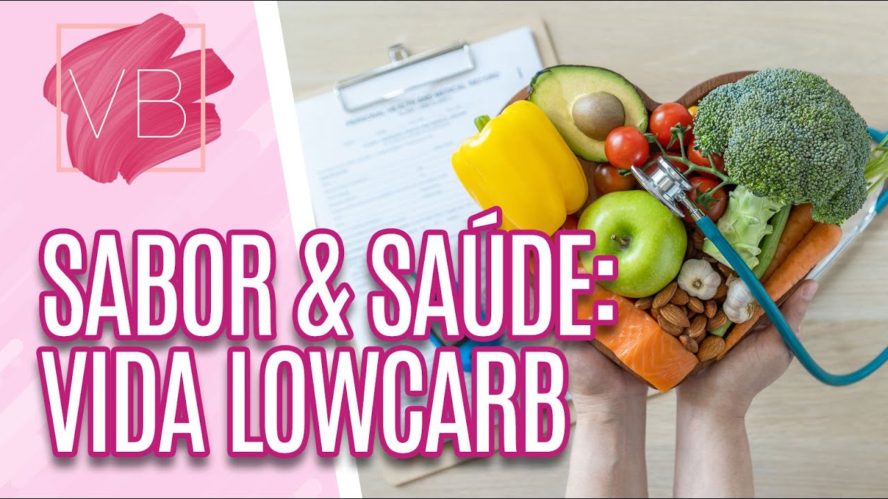 Sabor e Saúde: conheça estratégia para aderir a uma vida lowcarb - Você Bonita (05/09/2022)