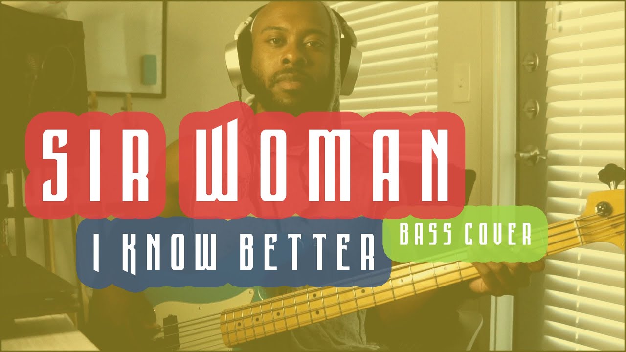 Sir Woman "I Know Better"  (Bass Cover)