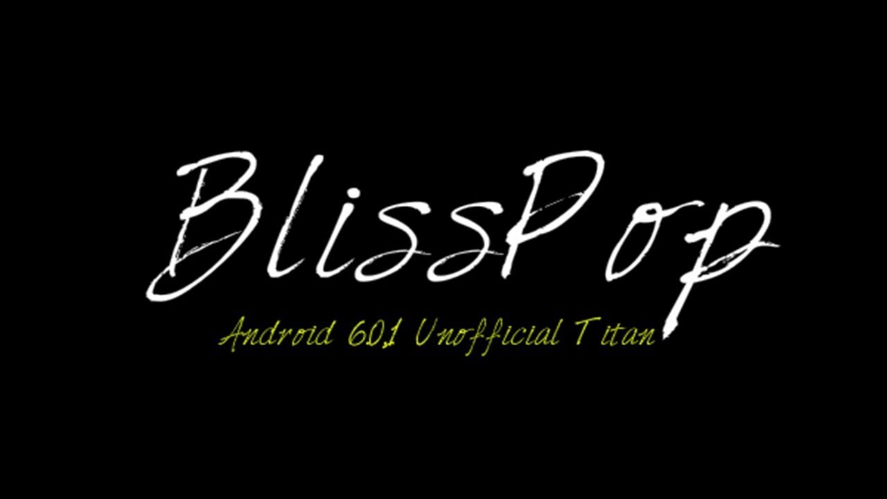ROM BlissPop [Android 6.0.1] [Unofficial] [Titan]