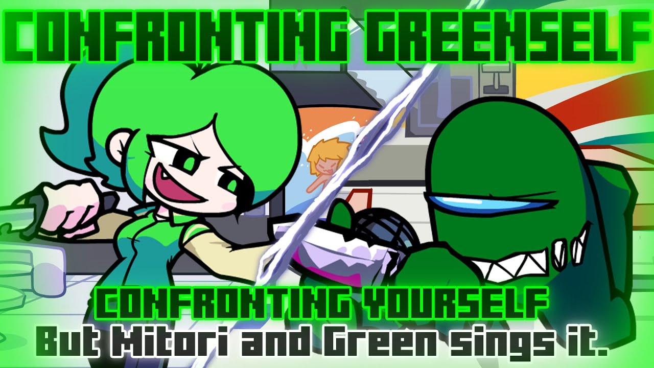 Confronting Greenself / Confronting Yourself but Mitori and Green sings it. [FNF Cover]