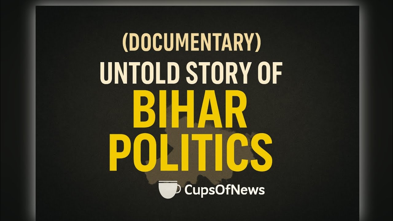 Untold Story of Bihar Politics: Power, Caste & Struggle | Documentary | CupsOfNews 