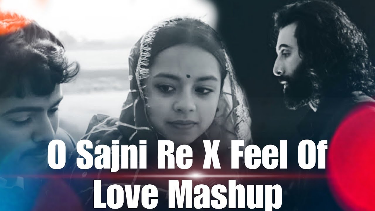 O Sajni Re X Feel Of love Mashup || Arijit Singh Hits