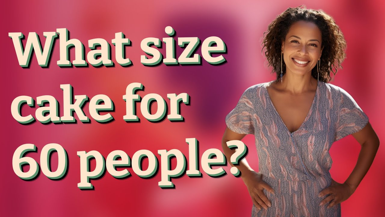 What size cake for 60 people?