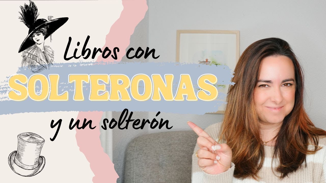 LIBROS CON SOLTERONAS (y un solterón) 🎩 Una de mis figuras literarias favoritas