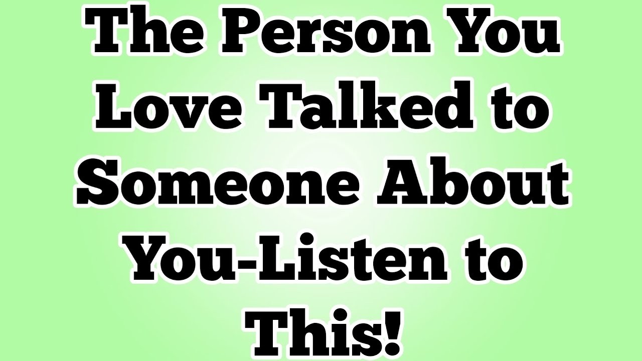 👉The Person You Love Talked About You to Someone—Listen to This!