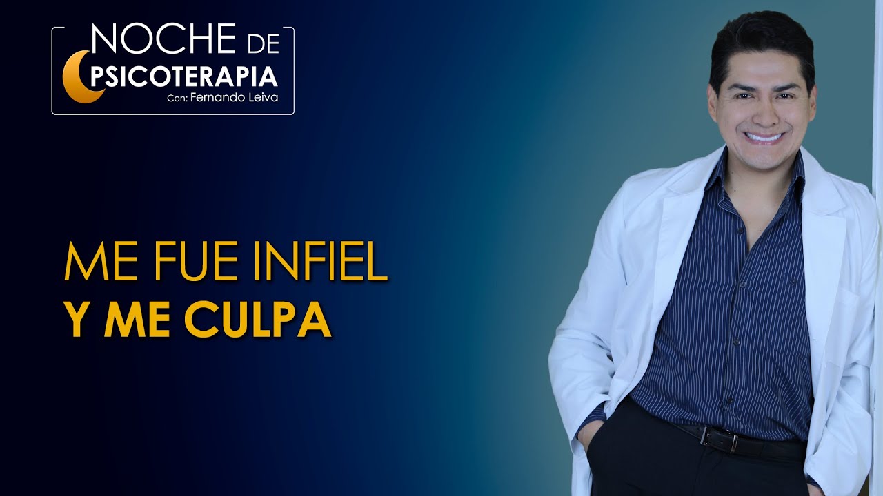 ME FUE INFIEL Y ME CULPA - Psicólogo Fernando Leiva