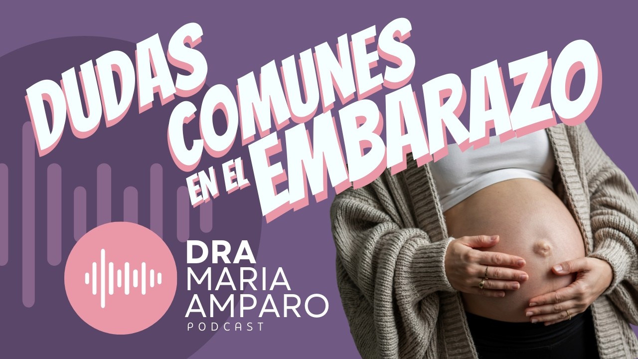 E9 • Dudas comunes en el embarazo •  Ft Dr. Daniel Márquez • Dra Maria Amparo Podcast