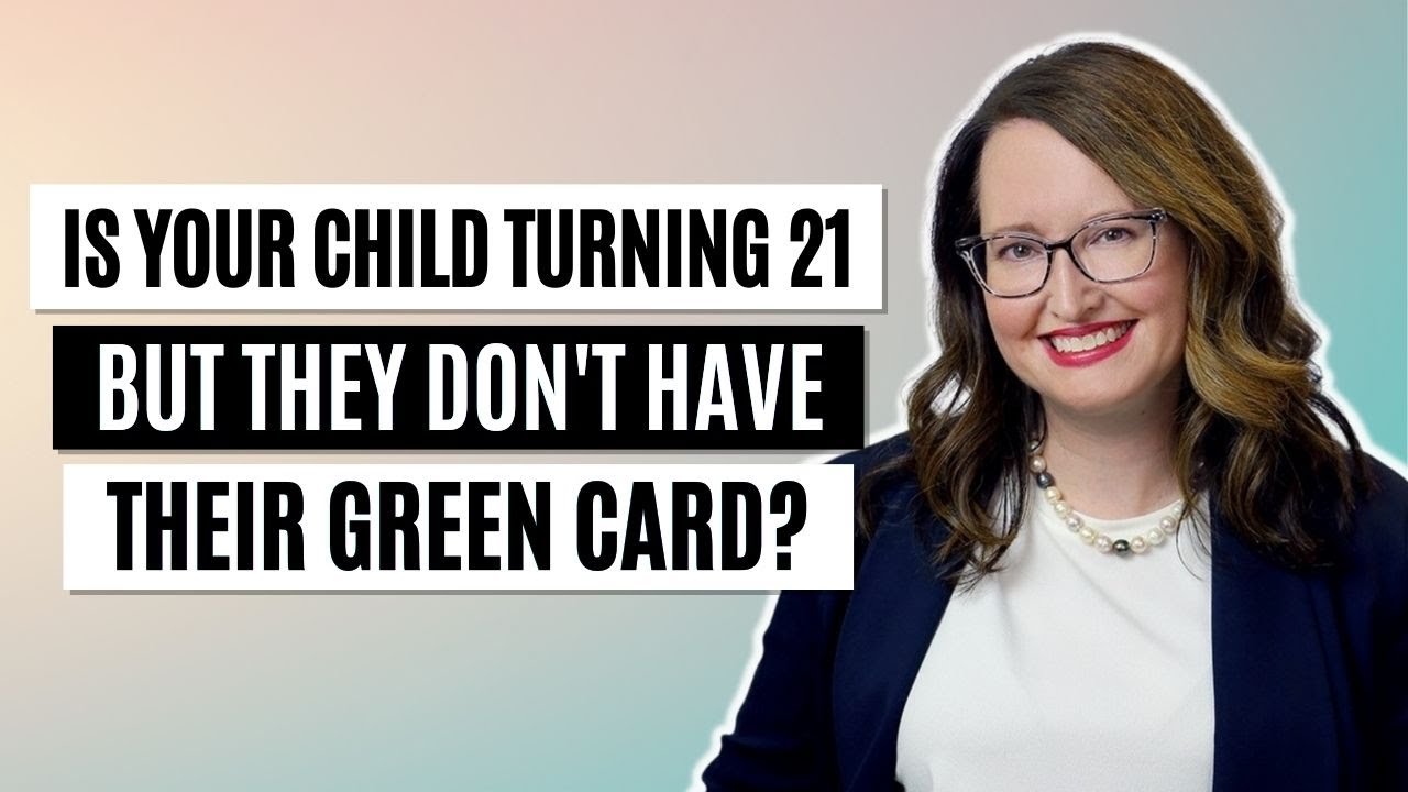 Is your child turning 21 but they don't have their green card?